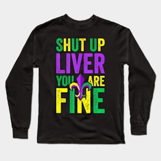 Mardi Gras Parade Shut Up Liver Youre Fine Long Sleeve T-Shirt